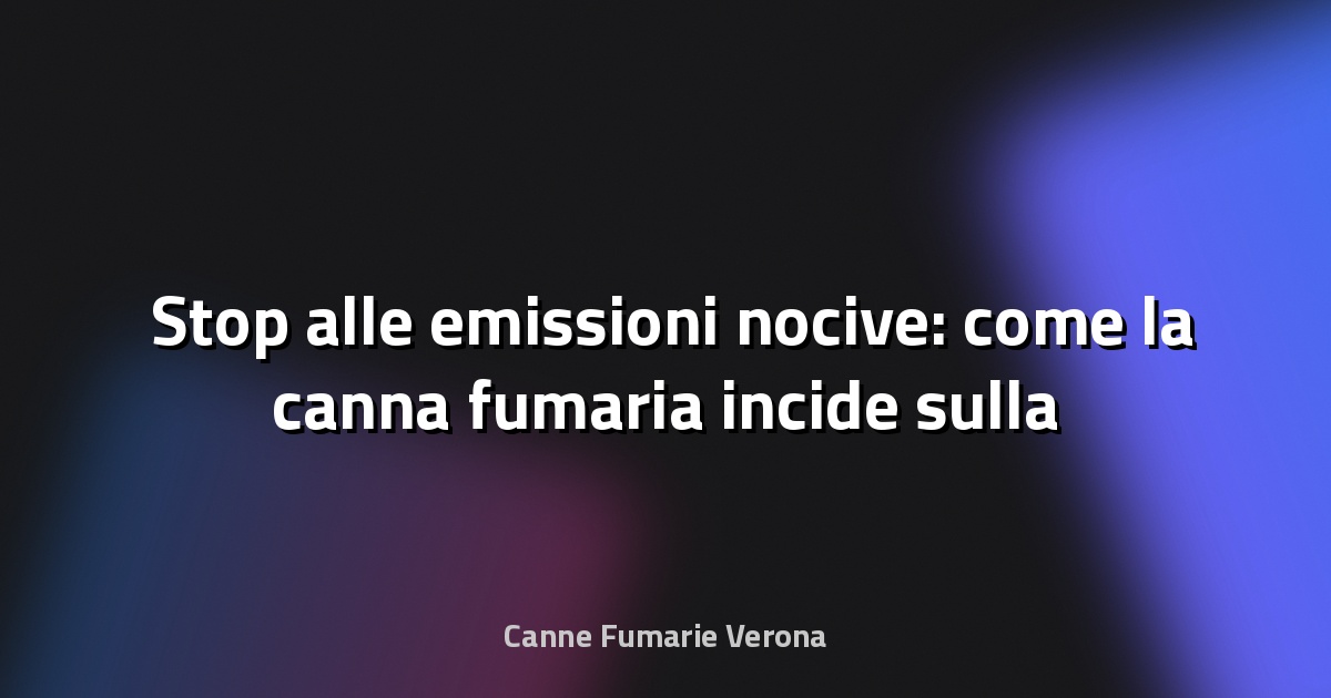 🌬️ Stop alle emissioni nocive: come la canna fumaria incide sulla qualità dell’aria