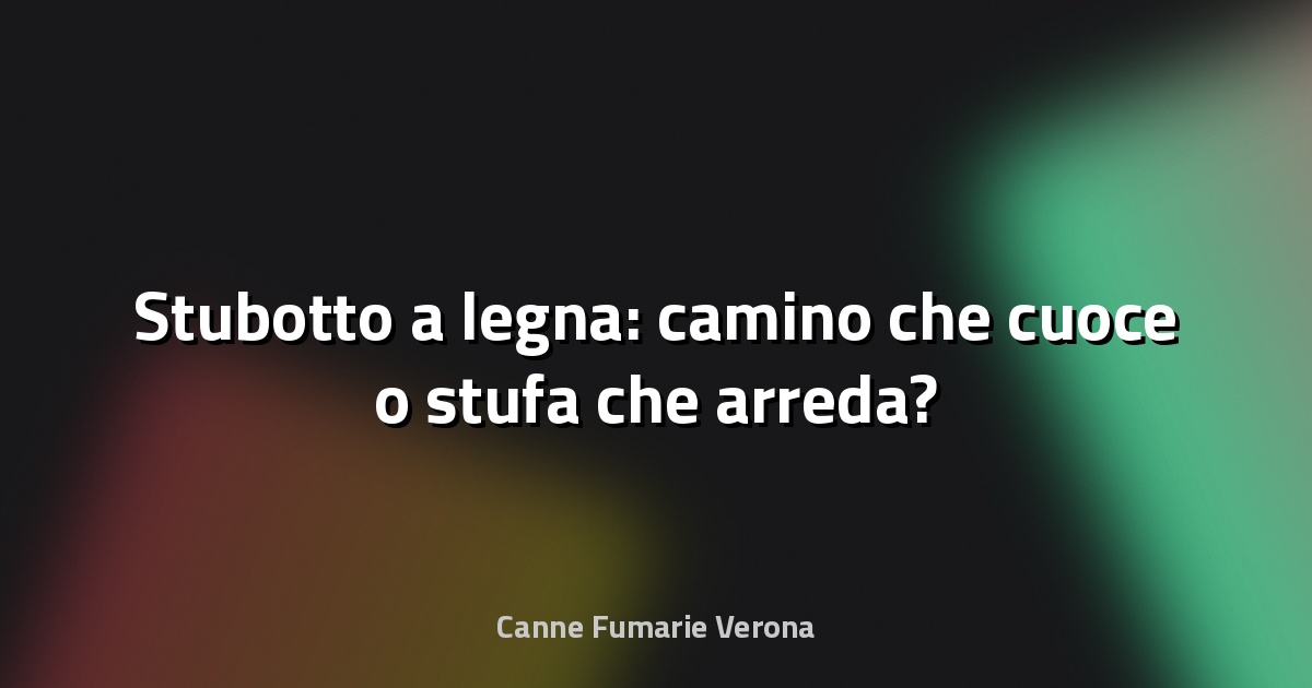 🔥 Stubotto a legna: camino che cuoce o stufa che arreda?