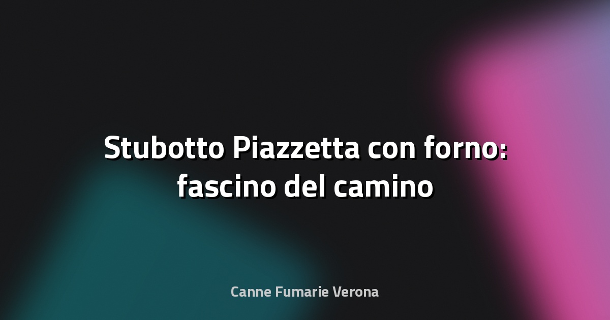 🔥 Stubotto Piazzetta con forno: fascino del camino