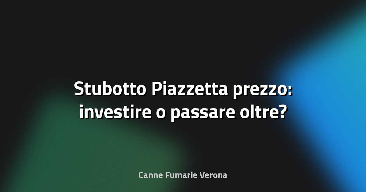 🔥 Stubotto Piazzetta prezzo: investire o passare oltre?