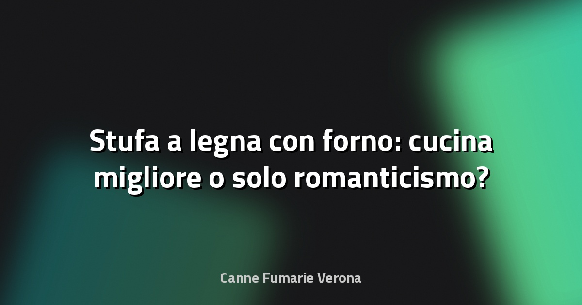 🔥 Stufa a legna con forno: cucina migliore o solo romanticismo?