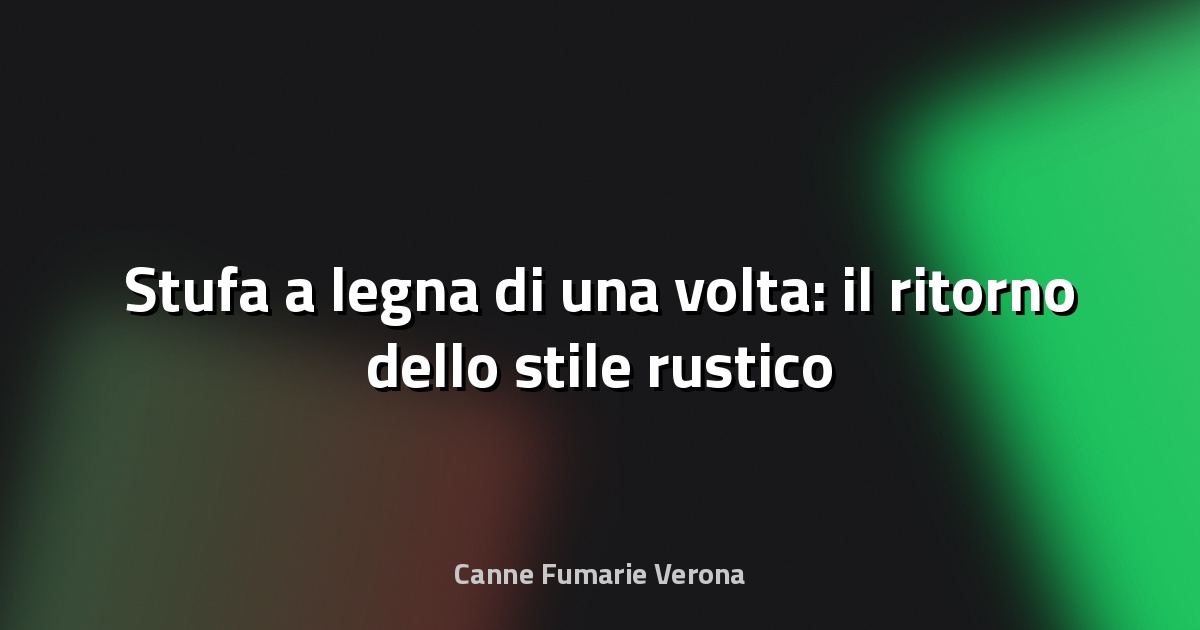 🔥 Stufa a legna di una volta: il ritorno dello stile rustico
