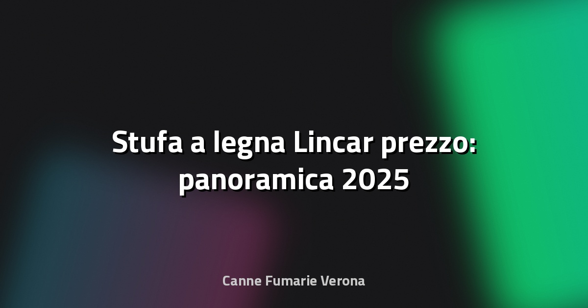🔥 Stufa a legna Lincar prezzo: panoramica 2025