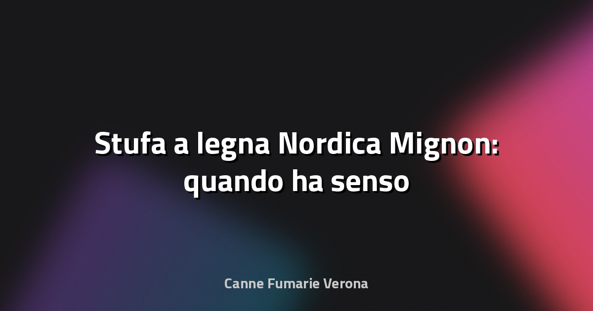 🔥 Stufa a legna Nordica Mignon: quando ha senso