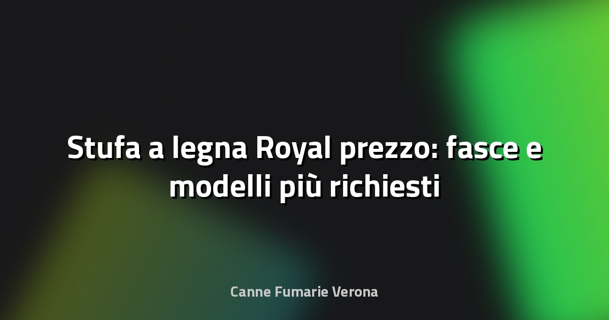🔥 Stufa a legna Royal prezzo: fasce e modelli più richiesti