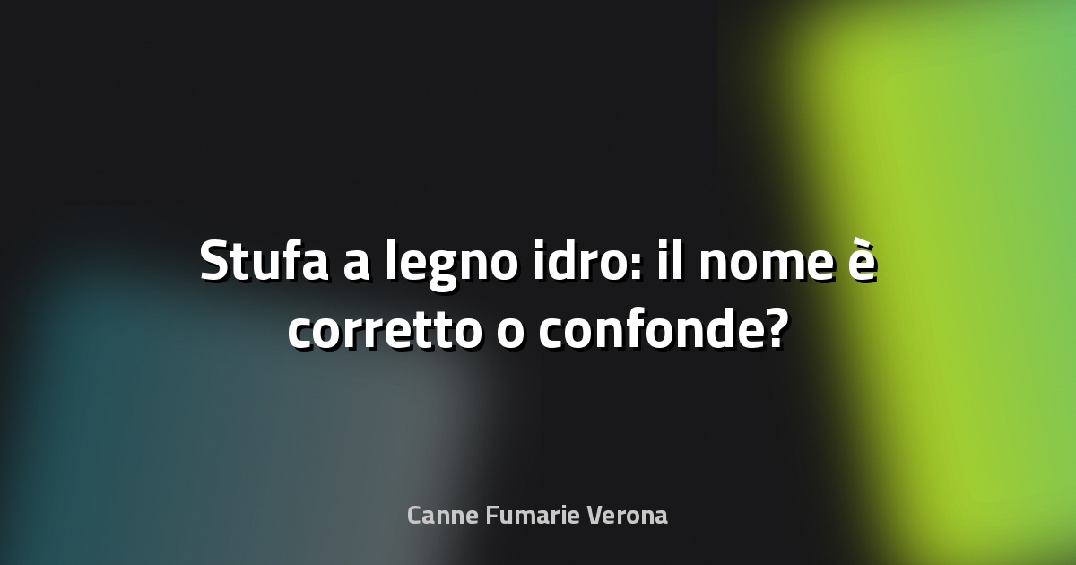 🔥 Stufa a legno idro: il nome è corretto o confonde?