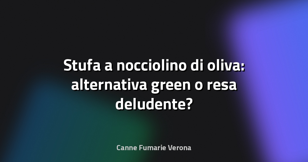 🔥 Stufa a nocciolino di oliva: alternativa green o resa deludente?