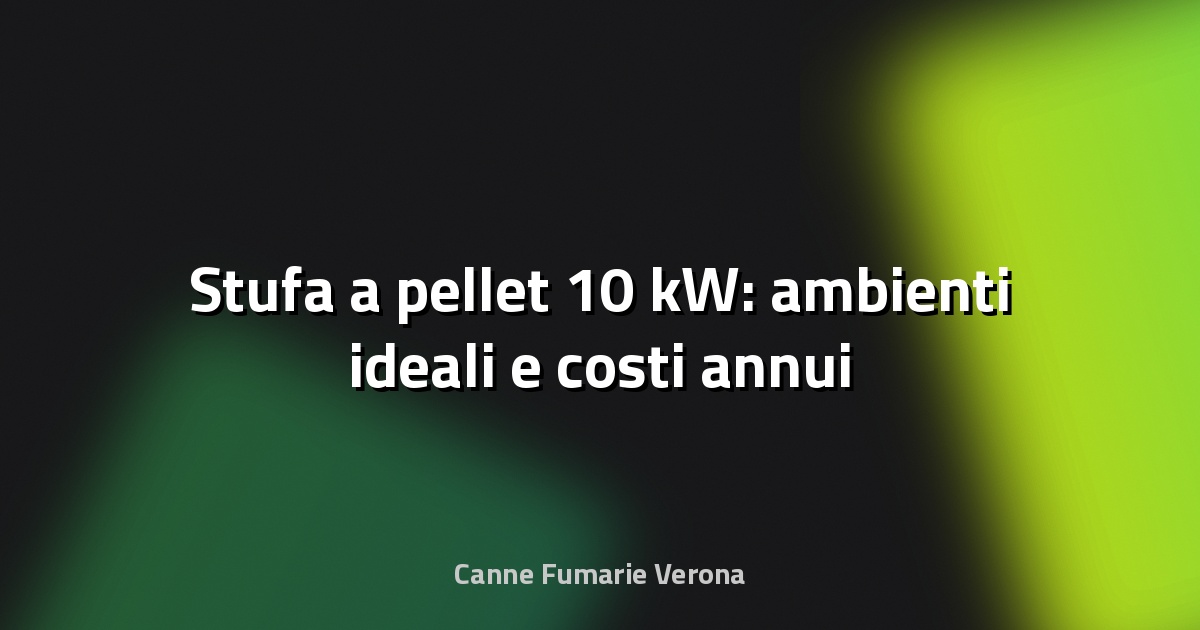 🔥 Stufa a pellet 10 kW: ambienti ideali e costi annui