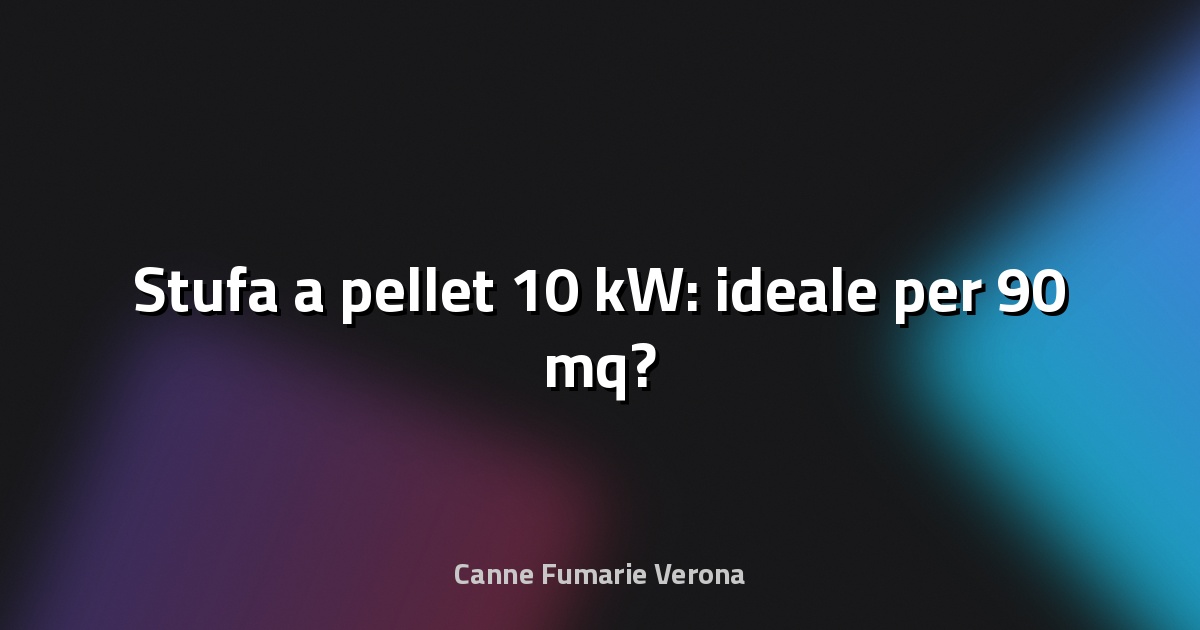 🔥 Stufa a pellet 10 kW: ideale per 90 mq?