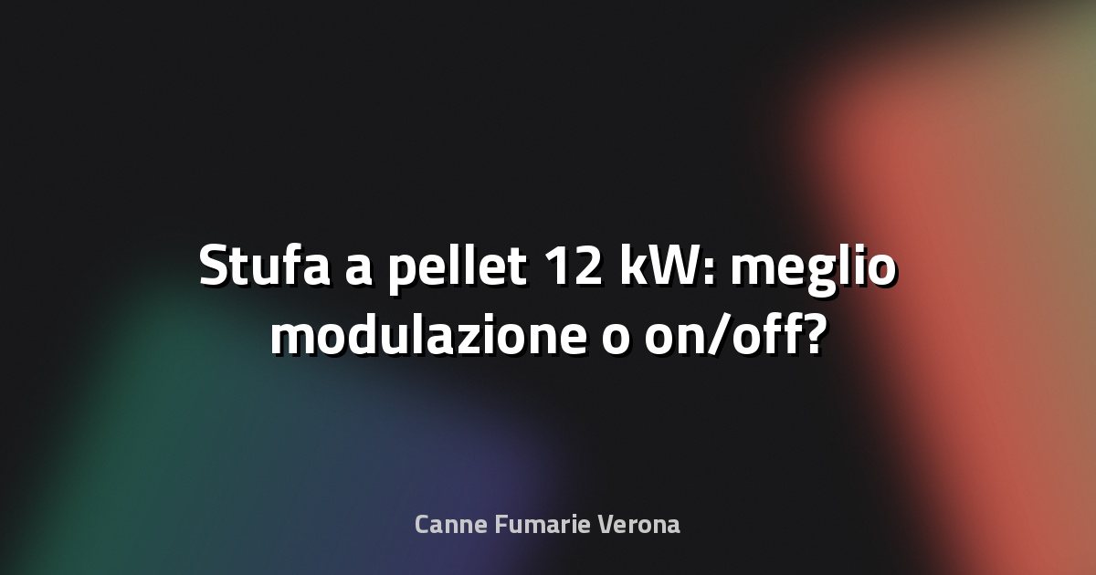 🔥 Stufa a pellet 12 kW: meglio modulazione o on/off?