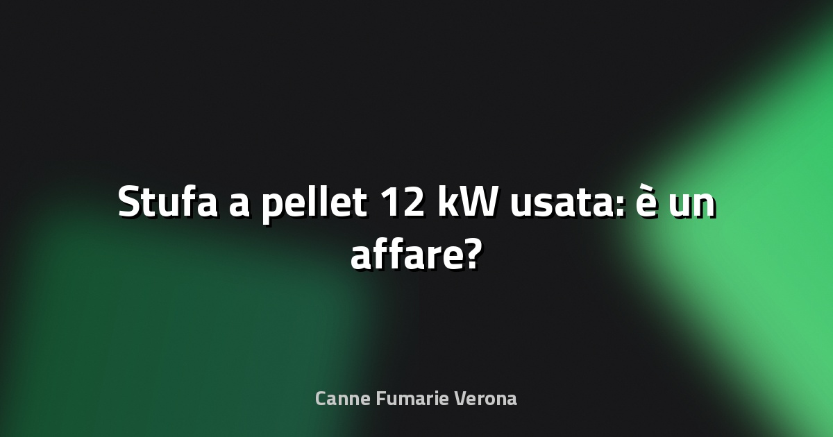 🔥 Stufa a pellet 12 kW usata: è un affare?