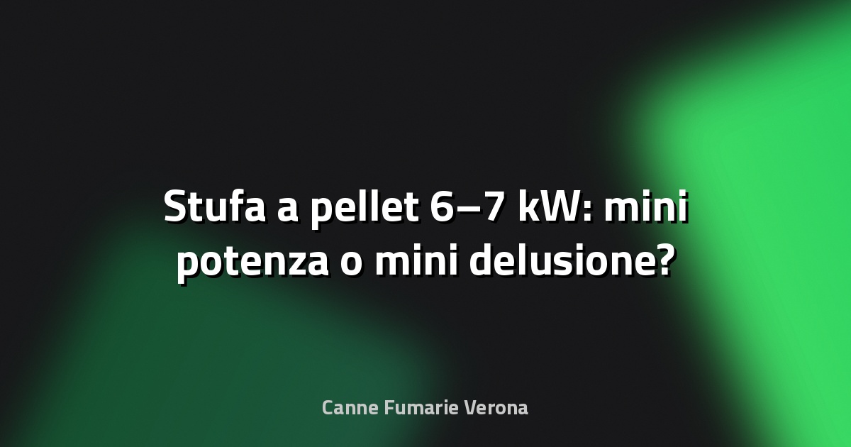 🔥 Stufa a pellet 6–7 kW: mini potenza o mini delusione?