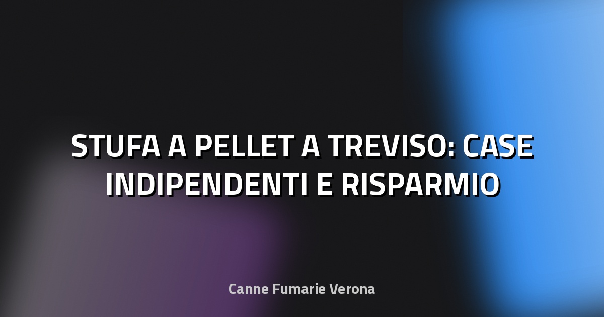 🔥 STUFA A PELLET A TREVISO: CASE INDIPENDENTI E RISPARMIO