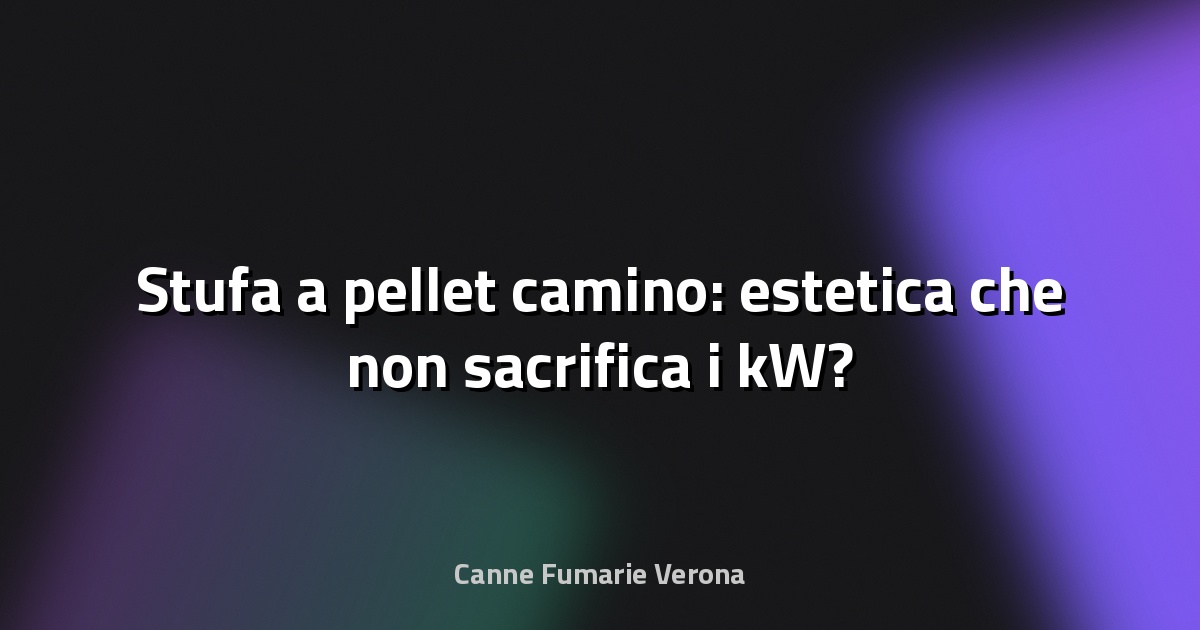 🔥 Stufa a pellet camino: estetica che non sacrifica i kW?