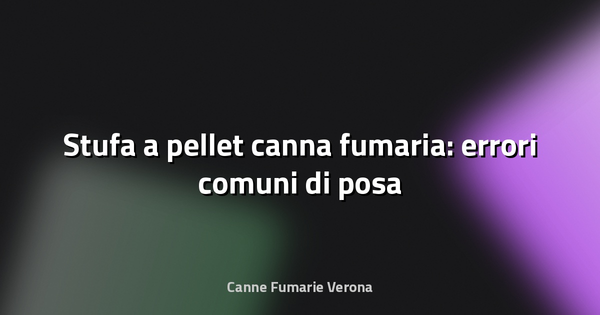 🔥 Stufa a pellet canna fumaria: errori comuni di posa