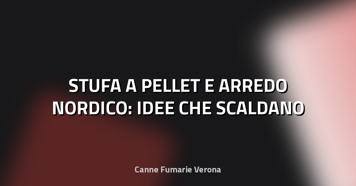🔥 STUFA A PELLET E ARREDO NORDICO: IDEE CHE SCALDANO