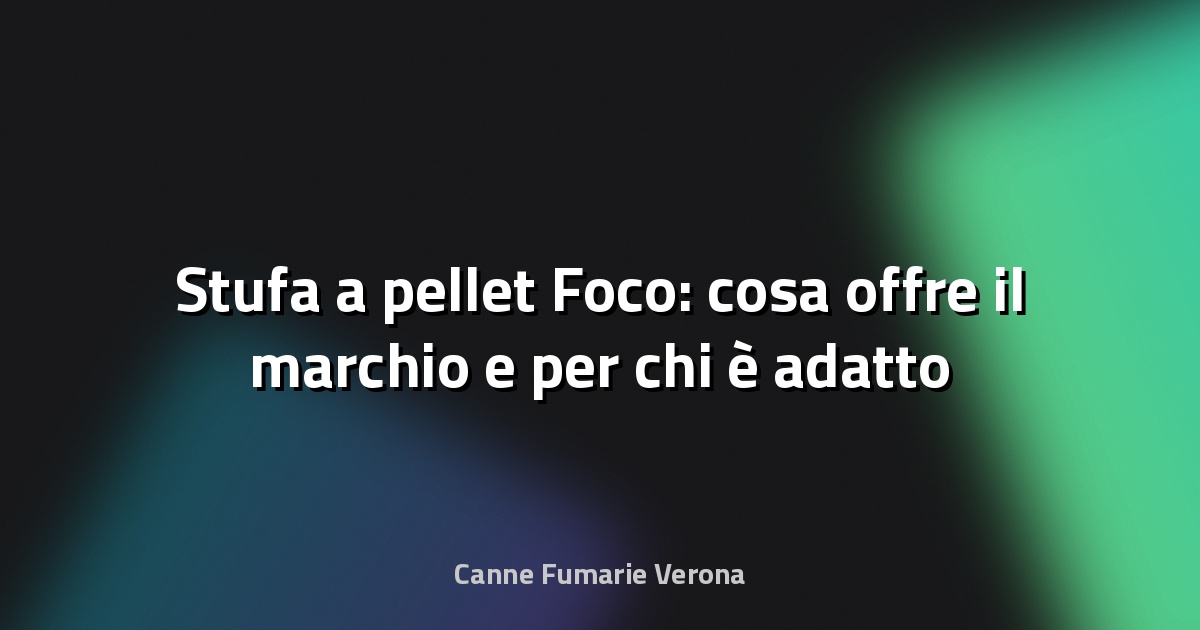 🔥 Stufa a pellet Foco: cosa offre il marchio e per chi è adatto