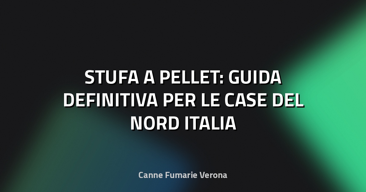 🔥 STUFA A PELLET: GUIDA DEFINITIVA PER LE CASE DEL NORD ITALIA