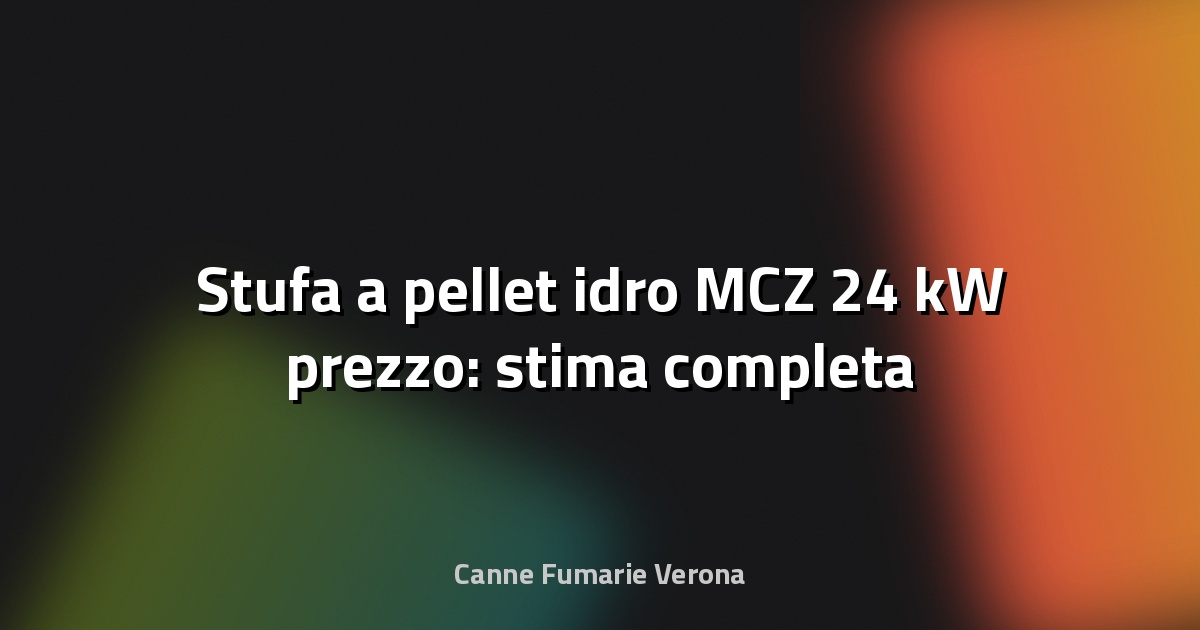 🔥 Stufa a pellet idro MCZ 24 kW prezzo: stima completa
