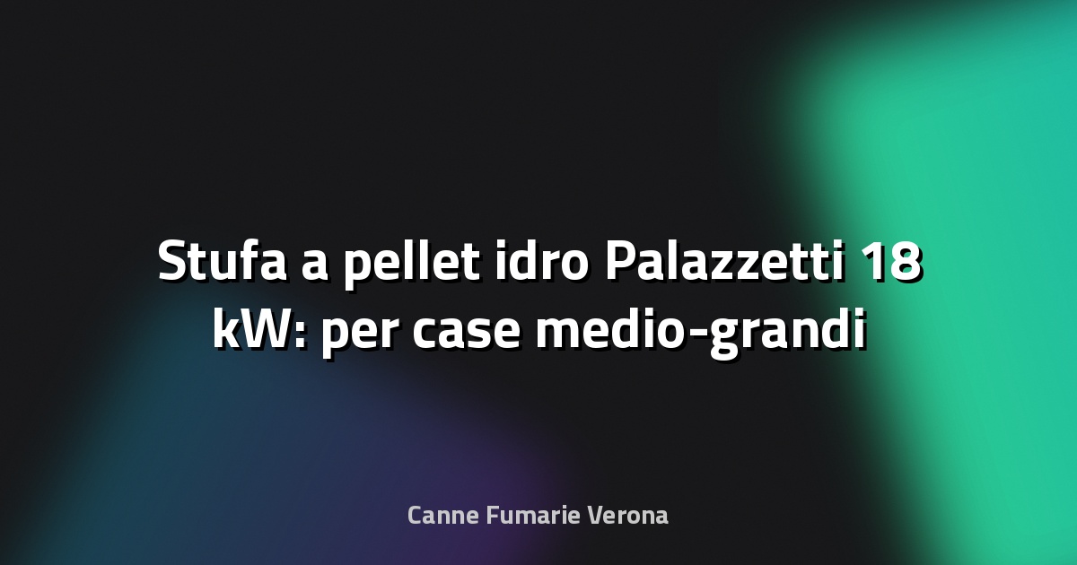🔥 Stufa a pellet idro Palazzetti 18 kW: per case medio-grandi