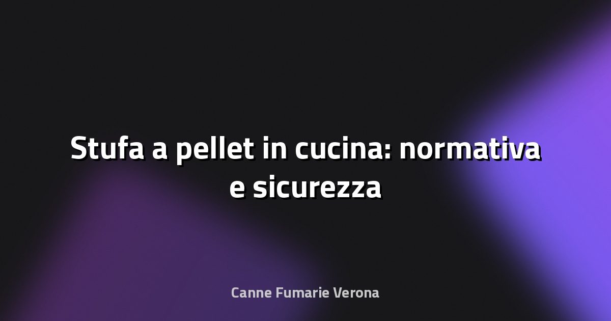 🔥 Stufa a pellet in cucina: normativa e sicurezza