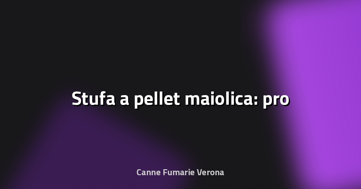 🔥 Stufa a pellet maiolica: pro
