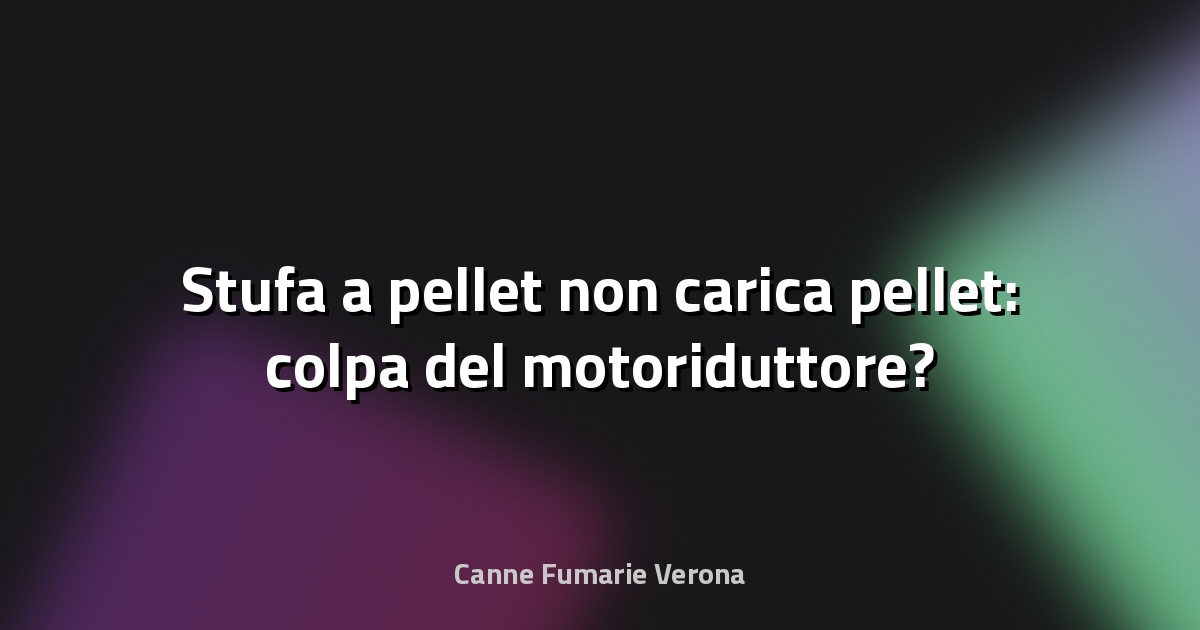 🔧 Stufa a pellet non carica pellet: colpa del motoriduttore?