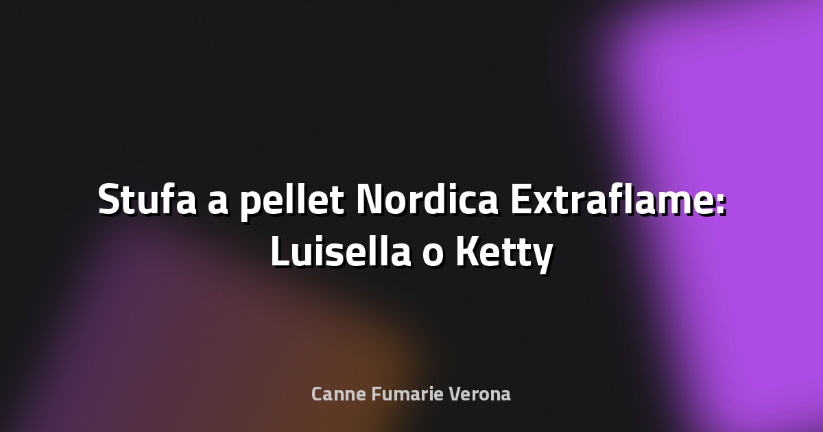 🔥 Stufa a pellet Nordica Extraflame: Luisella o Ketty