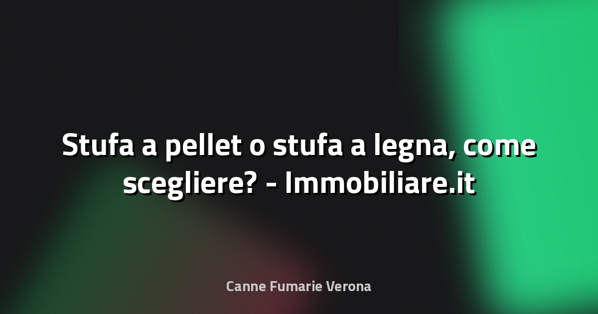 🔥 Stufa a pellet o stufa a legna, come scegliere? - Immobiliare.it