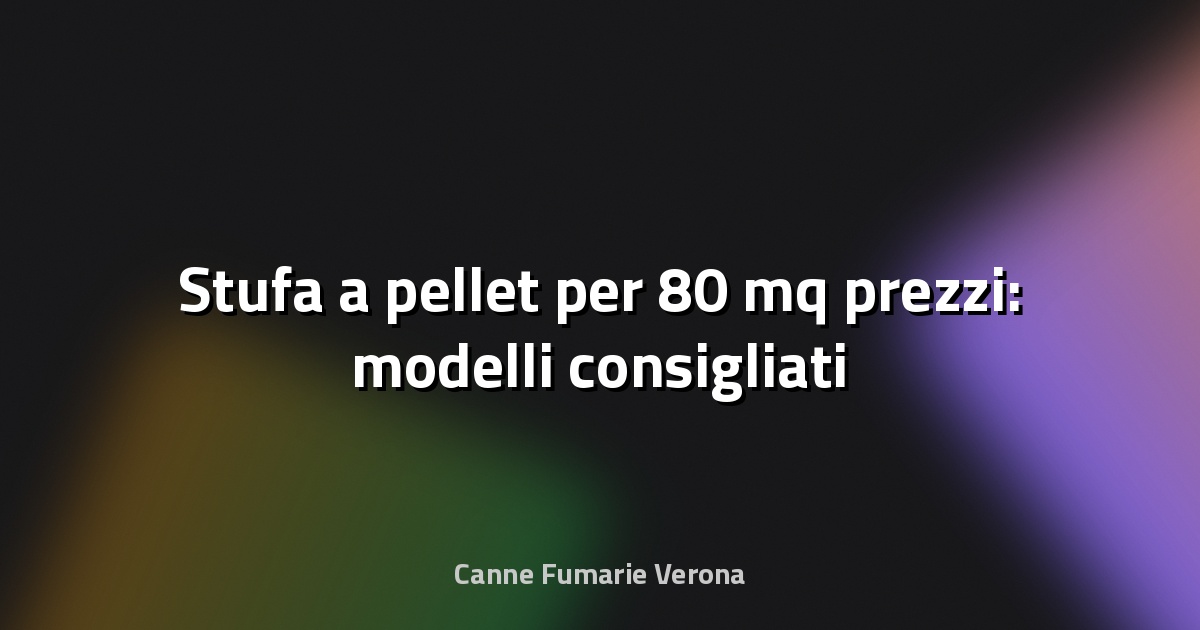 🔥 Stufa a pellet per 80 mq prezzi: modelli consigliati