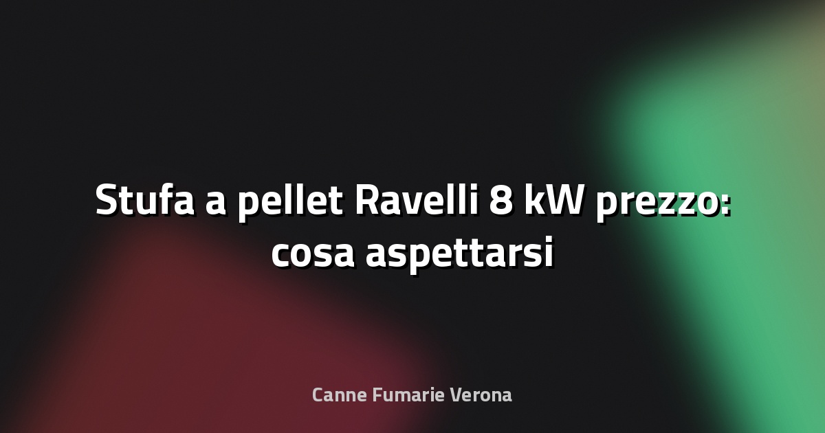 🔥 Stufa a pellet Ravelli 8 kW prezzo: cosa aspettarsi
