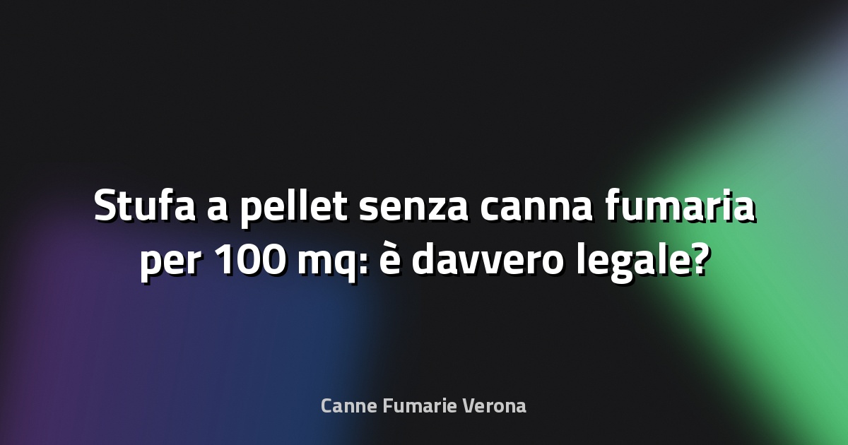 🔥 Stufa a pellet senza canna fumaria per 100 mq: è davvero legale?