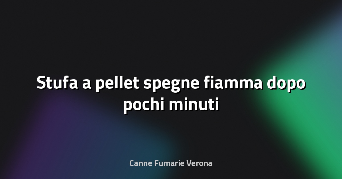 🔥 Stufa a pellet spegne fiamma dopo pochi minuti