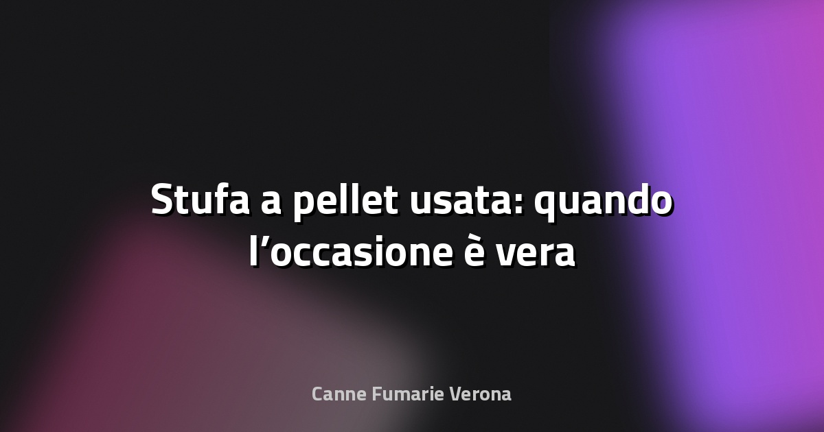 🔥 Stufa a pellet usata: quando l’occasione è vera