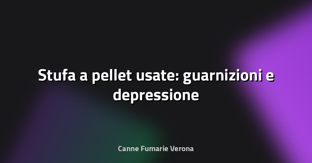 🔥 Stufa a pellet usate: guarnizioni e depressione