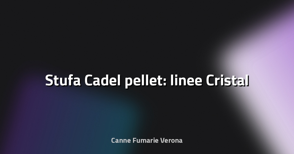 🔥 Stufa Cadel pellet: linee Cristal