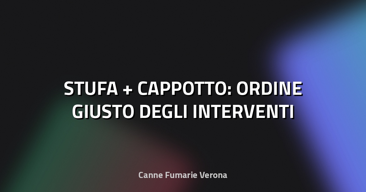 🔥 STUFA + CAPPOTTO: ORDINE GIUSTO DEGLI INTERVENTI
