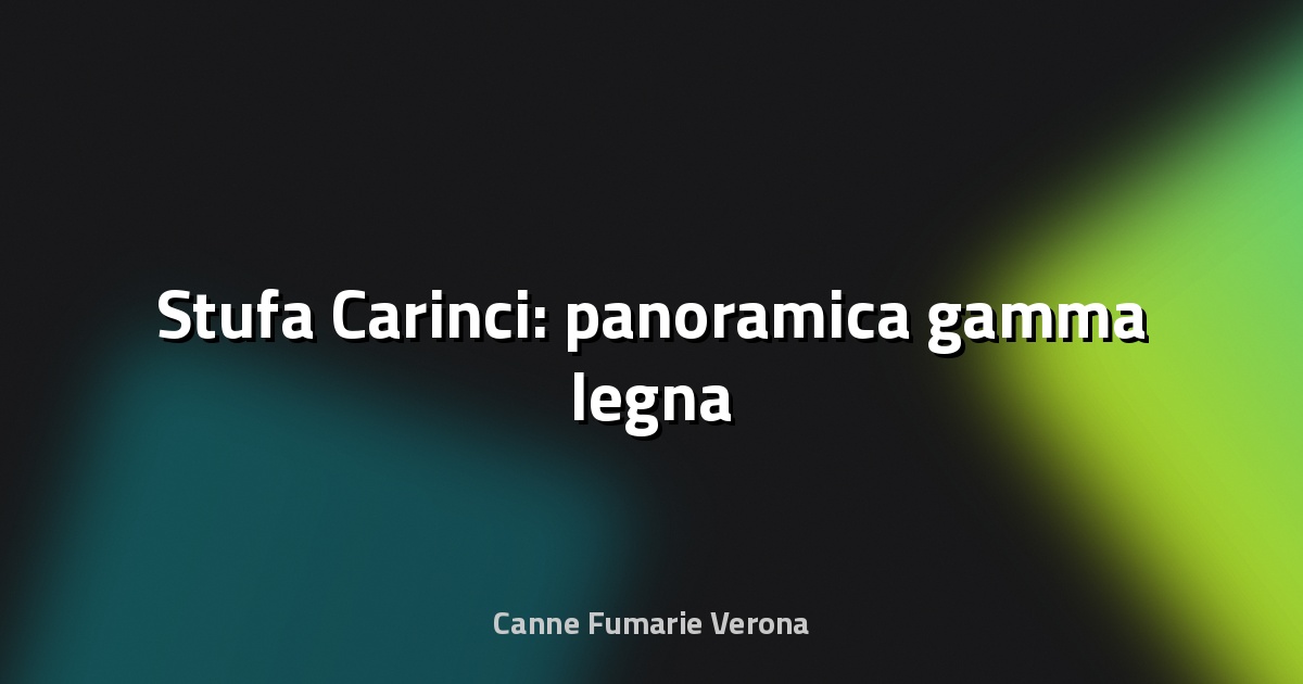 🔥 Stufa Carinci: panoramica gamma legna
