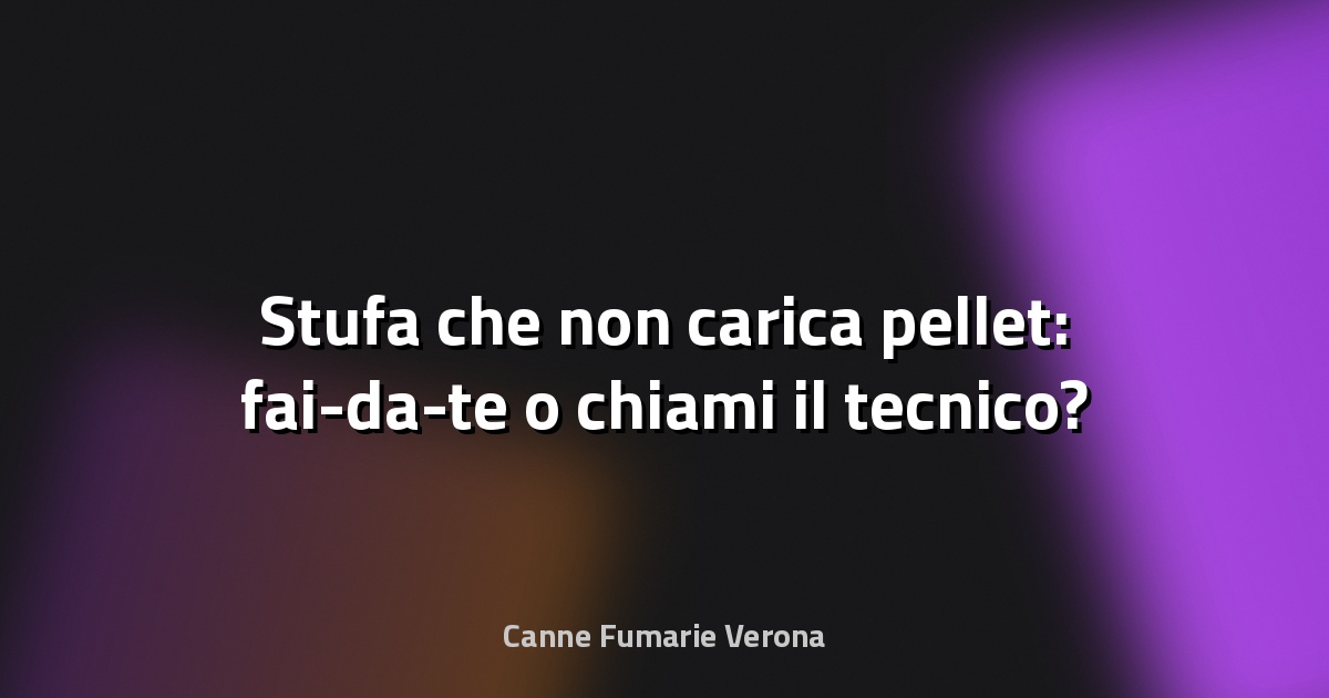 🔥 Stufa che non carica pellet: fai-da-te o chiami il tecnico?