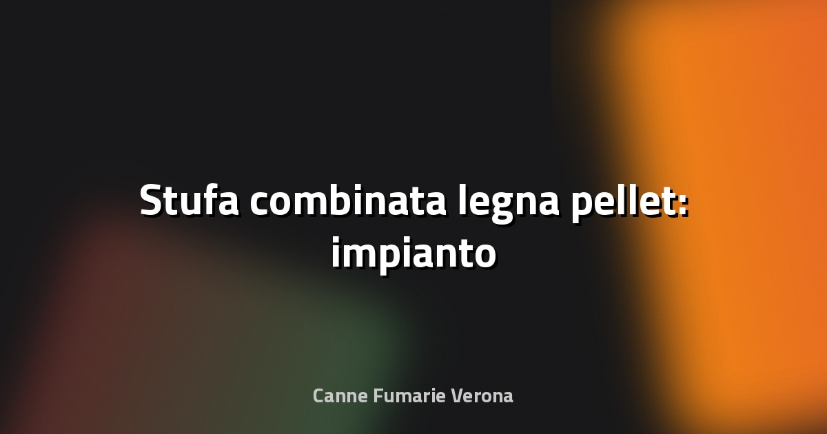 🔥 Stufa combinata legna pellet: impianto