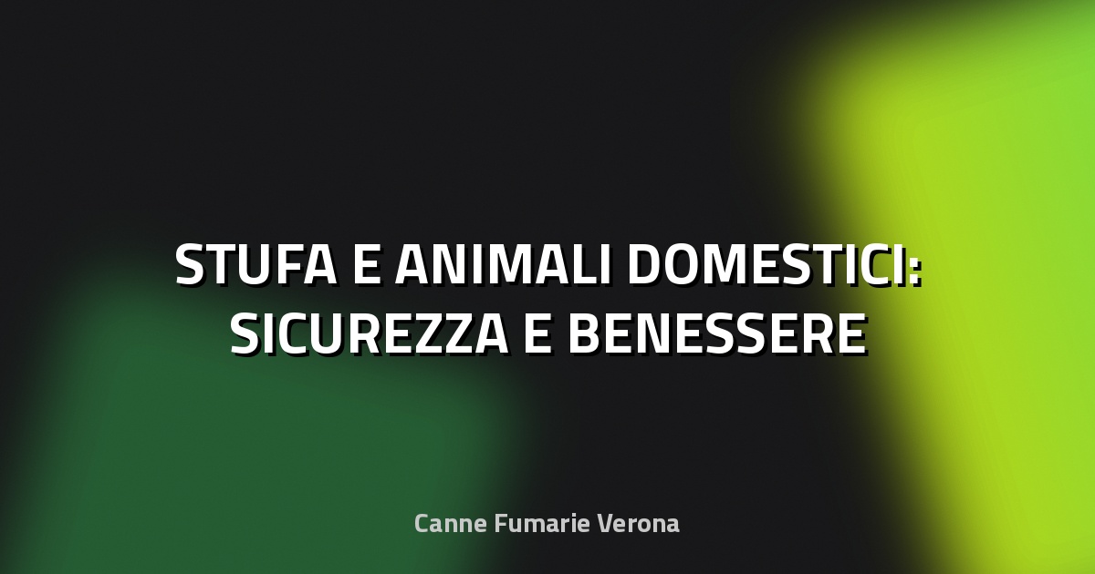 🔥 STUFA E ANIMALI DOMESTICI: SICUREZZA E BENESSERE