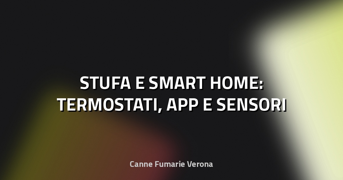 🔥 STUFA E SMART HOME: TERMOSTATI, APP E SENSORI