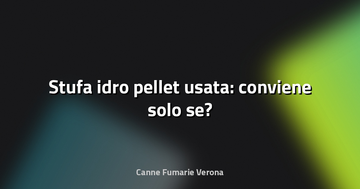 🔥 Stufa idro pellet usata: conviene solo se?