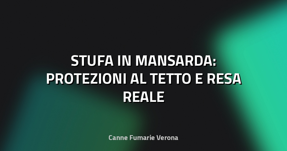 🔥 STUFA IN MANSARDA: PROTEZIONI AL TETTO E RESA REALE