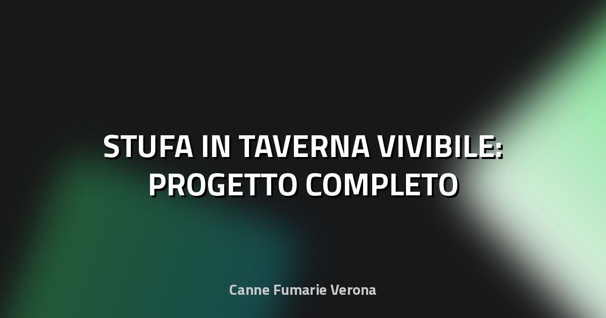 🔥 STUFA IN TAVERNA VIVIBILE: PROGETTO COMPLETO