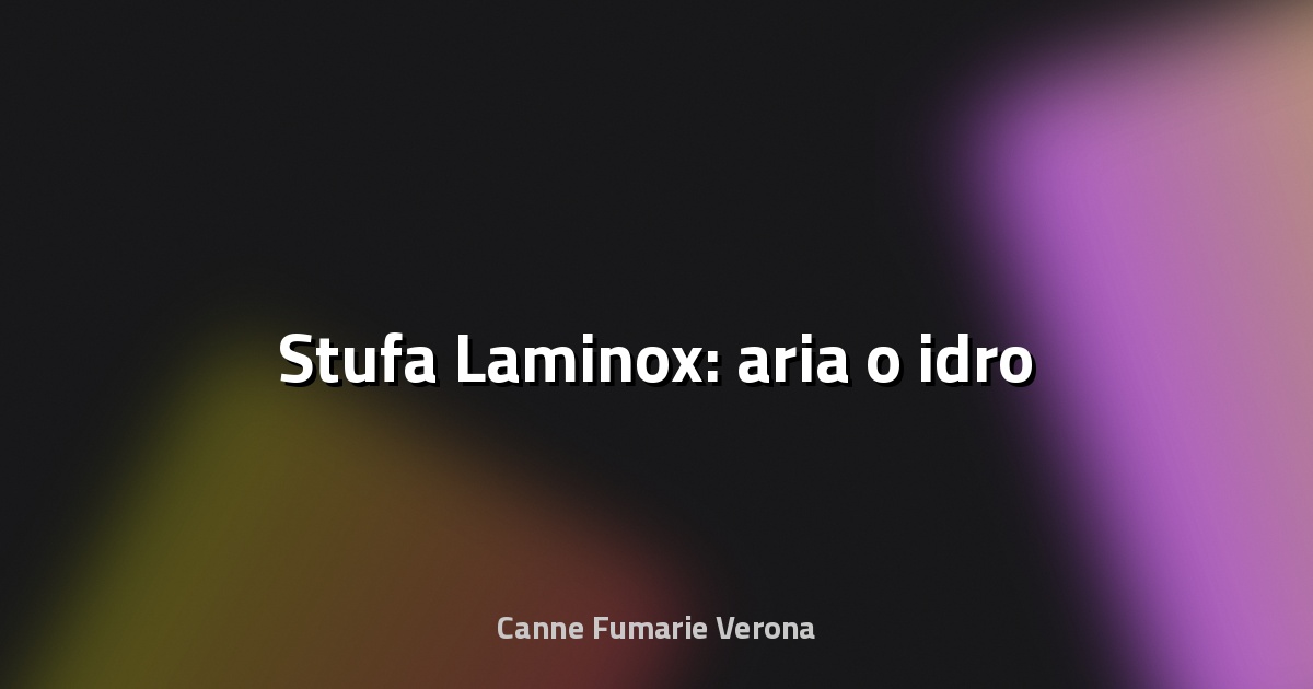 🔥 Stufa Laminox: aria o idro