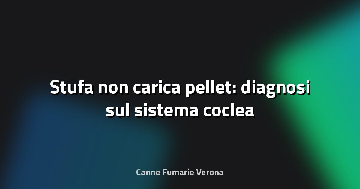 🔥 Stufa non carica pellet: diagnosi sul sistema coclea