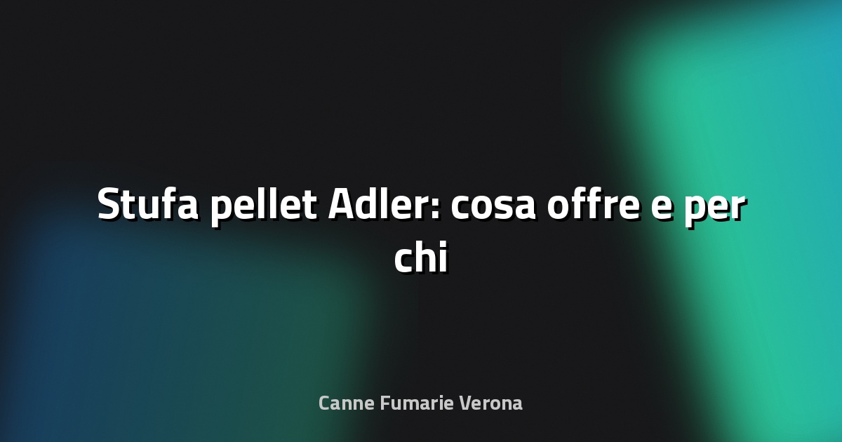 🔥 Stufa pellet Adler: cosa offre e per chi