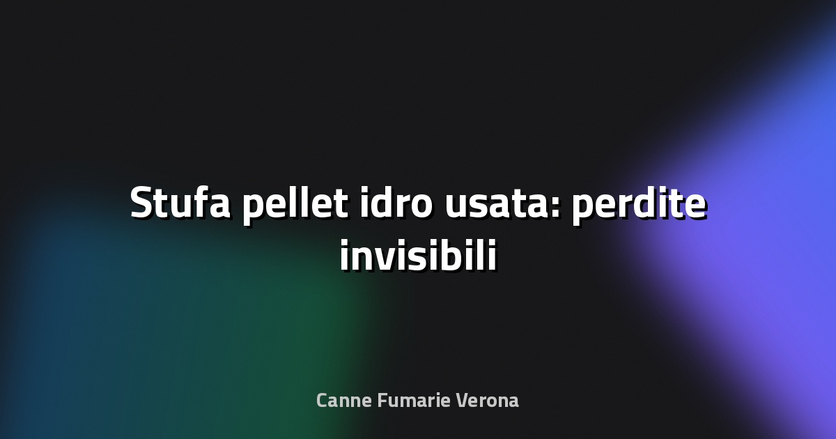 🔥 Stufa pellet idro usata: perdite invisibili