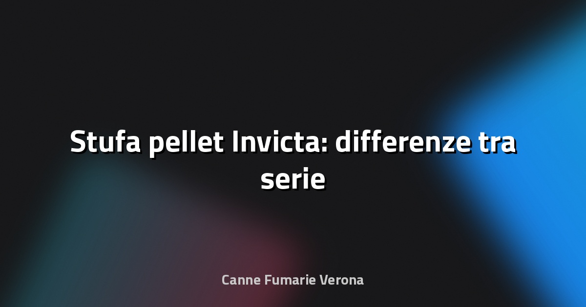 🔥 Stufa pellet Invicta: differenze tra serie